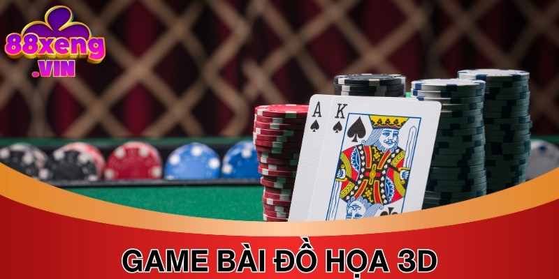 Game bài thiết kế đồ họa 3D tạo trải nghiệm chân thực 