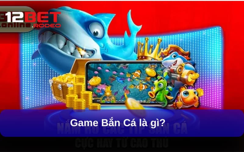 Bắn Cá tại 12bet là gì